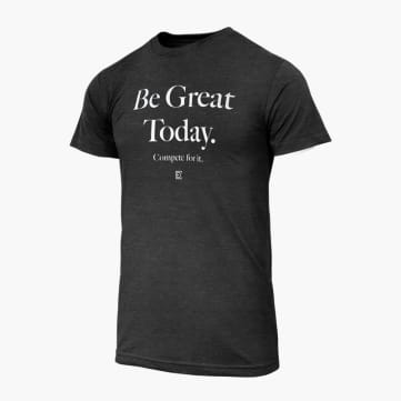 Compete Every Day Be Great Today T-Shirt