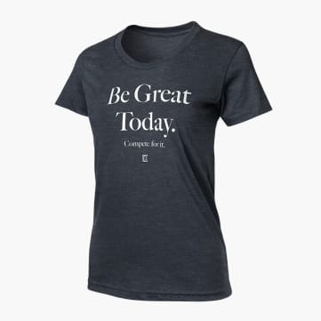 Compete Every Day Be Great Today Women's T-Shirt