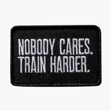 Nobody Cares. Train Harder. Patch