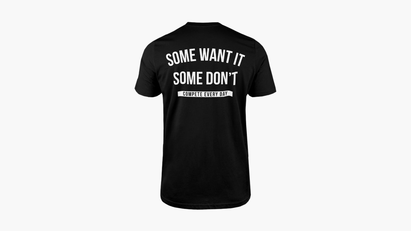 Compete Every Day Some Want It T-Shirt - Black | Rogue Fitness Canada